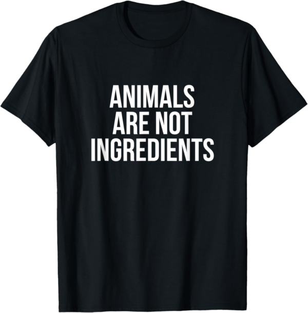 Animals Are Not Ingredients Vegan T-Shirt T-Shirt - Image 2
